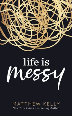 Life Is Messy by Kelly, Matthew