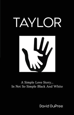 Taylor: A Simple Love Story...In Not So Simple Black And White Paperback Independently Published