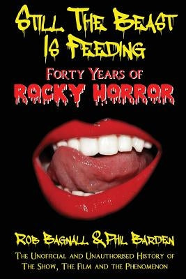 Still the Beast Is Feeding: 40 Years of Rocky Horror by Bagnall, Rob
