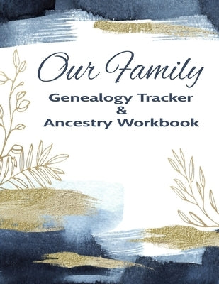 Our Family Genealogy Tracker & Ancestry Workbook: Research Family Heritage and Track Ancestry in this Genealogy Workbook 8x10 &#65533; 90 Pages by Designs, Kanig