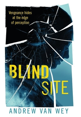 Blind Site: A Mind-Bending Thriller by Van Wey, Andrew