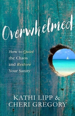 Overwhelmed: How to Quiet the Chaos and Restore Your Sanity Paperback Harvest House Publishers