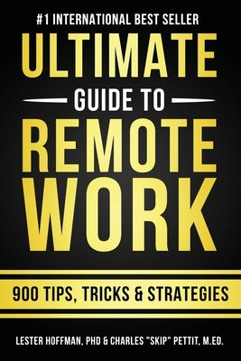 The Ultimate Guide To Remote Work: 900 Tips, Strategies and Insights by Pettit, Charles Skip