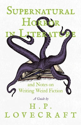 Supernatural Horror in Literature; And Notes on Writing Weird Fiction by Lovecraft, H. P.