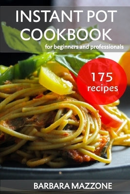Instant Pot Cookbook for Beginners and Professionals: Easy Pressure Cooking. Save Your Time Healthy Recipes. Step-by-Step Guide to Cook Tasty Food Paperback Independently Published