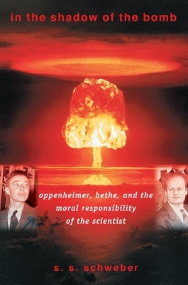 In the Shadow of the Bomb: Oppenheimer, Bethe, and the Moral Responsibility of the Scientist Paperback Princeton University Press