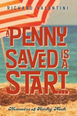 A Penny Saved Is A Start . . .: Memoirs of Rocky Neck by Valentini, Richard