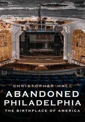 Abandoned Philadelphia: The Birthplace of America Paperback America Through Time