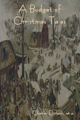 A Budget of Christmas Tales by Dickens, Charles