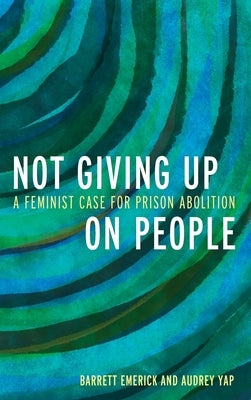 Not Giving Up on People: Towards an Anticarceral Feminism by Emerick, Barrett
