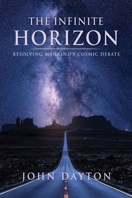 The Infinite Horizon: Resolving Mankind's Cosmic Debate Xulon Press