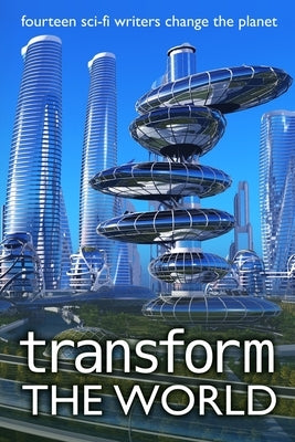 Transform the World: fourteen sci-fi writers change the planet Paperback Mongoose on the Loose DBA Other Worlds Ink