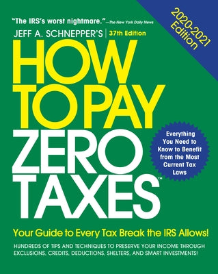 How to Pay Zero Taxes: Your Guide to Every Tax Break the IRS Allows by Schnepper, Jeff