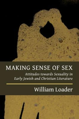 Making Sense of Sex: Attitudes Towards Sexuality in Early Jewish and Christian Literature Paperback William B. Eerdmans Publishing Company