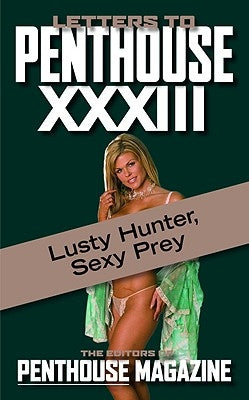 Letters to Penthouse XXXIII: Lusty Hunter, Sexy Prey by Penthouse International