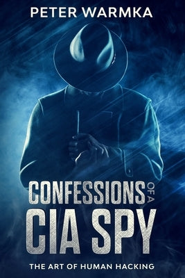 Confessions of a CIA Spy: The Art of Human Hacking by Chapa, Lillian