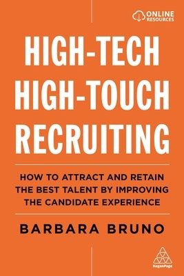 High-Tech High-Touch Recruiting: How to Attract and Retain the Best Talent by Improving the Candidate Experience Paperback Kogan Page