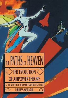 The Paths of Heaven: The Evolution of Airpower Theory Paperback Military Bookshop