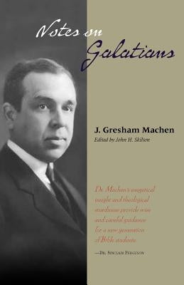 Notes on Galatians by Machen, J. Gresham