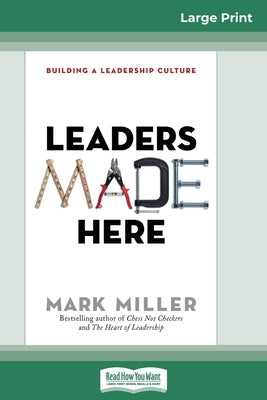 Leaders Made Here: Building a Leadership Culture (16pt Large Print Edition) by Miller, Mark