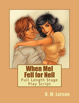 When Mel Fell for Nell: Full Length Stage Play Script Paperback Createspace Independent Publishing Platform