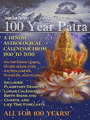 100 Year Patra Vol...2: Vedic Charts, Life Paths, Life Cycles & Planetary Tracking by Swami Ram Charran