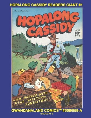 Hopalong Cassidy Readers Giant #1: Gwandanaland Comics #558/559-A: Economical Black & White Version - Nine Thrilling Classic Cowboy Issues! by Comics, Gwandanaland