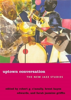 Uptown Conversation: The New Jazz Studies by O'Meally, Robert