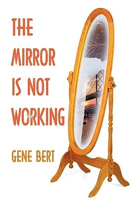 The Mirror Is Not Working by Bert, Gene