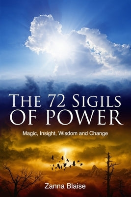 The 72 Sigils of Power: Magic, Insight, Wisdom and Change Paperback Createspace Independent Publishing Platform