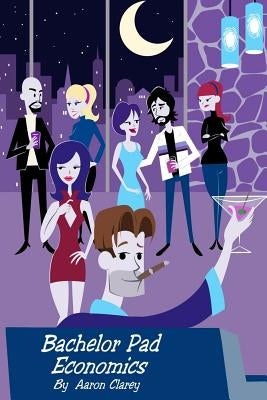 Bachelor Pad Economics: The Financial Advice Bible for Men Createspace Independent Publishing Platform
