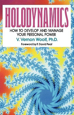 Holodynamics: How to Develop and Manage Your Personal Power by Woolf, Victor Vernon