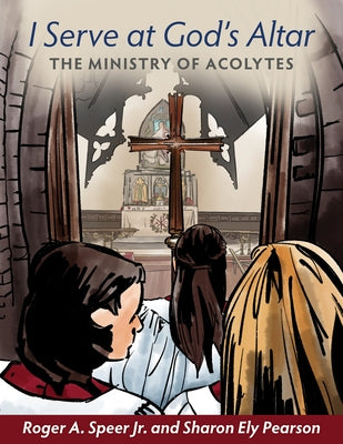 I Serve at God's Altar: The Ministry of Acolytes Paperback Church Publishing