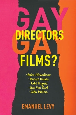 Gay Directors, Gay Films?: Pedro Almodóvar, Terence Davies, Todd Haynes, Gus Van Sant, John Waters Paperback Columbia University Press