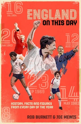 England on This Day: Football History, Facts & Figures from Every Day of the Year by Burnett, Rob