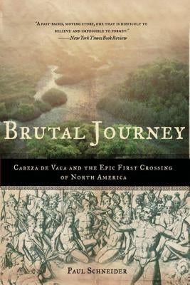 Brutal Journey: Cabeza de Vaca and the Epic First Crossing of North America Paperback St. Martins Press-3PL