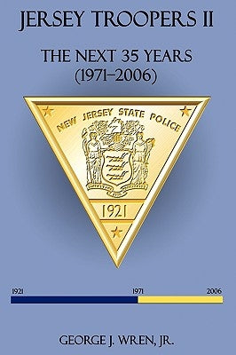 Jersey Troopers II: The Next Thirty-Five Years (1971-2006) by George J. Wren Jr.