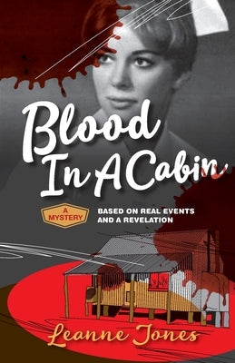 Blood In A Cabin: A mystery based on real events and a revelation by Jones, Leanne