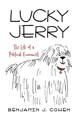 Lucky Jerry: The Life of a Political Economist by Cohen, Benjamin J.