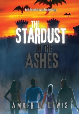 The Stardust in the Ashes by Lewis, Amber D.