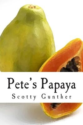 Pete's Papaya by Gunther, Scotty