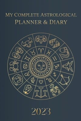 My Complete Astrological Planner & Diary 2023: Planetary and Lunar Transits and Aspects, Void of Course Moon and Lunar Phases, Planets in Retrograde, by Borsch, Tatiana