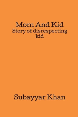 Mom And Kid: Story of disrespecting kid by Khan, Subayyar