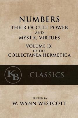 Numbers: Their Occult Power and Mystic Virtues by Westcott, W. Wynn