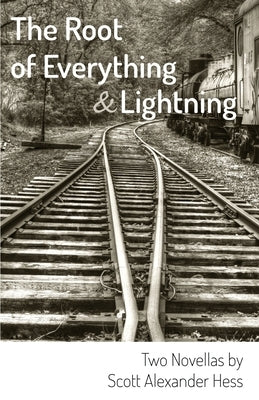 The Root of Everything and Lightning: Two Novellas by Hess, Scott Alexander