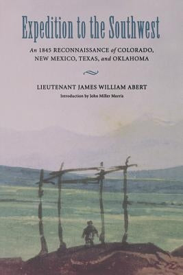 Expedition to the Southwest: An 1845 Reconnaissance of Colorado, New Mexico, Texas, & Oklahoma Paperback University of Nebraska Press