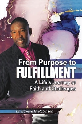 From Purpose to Fulfillment: A Life's Journey of Faith and Changes Paperback Dorrance Publishing Co.