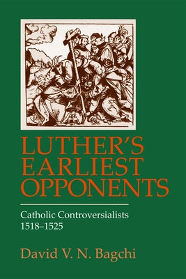 Luther's Earliest Opponents: Catholic Controversialists Paperback Fortress Press