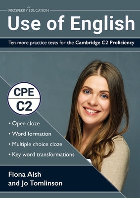 Use of English: Ten more practice tests for the Cambridge C2 Proficiency: 10 Use of English practice tests in the style of the CPE exa by Aish, Fiona