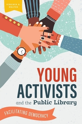 Young Activists and the Public Library: Facilitating Democracy Paperback ALA Editions